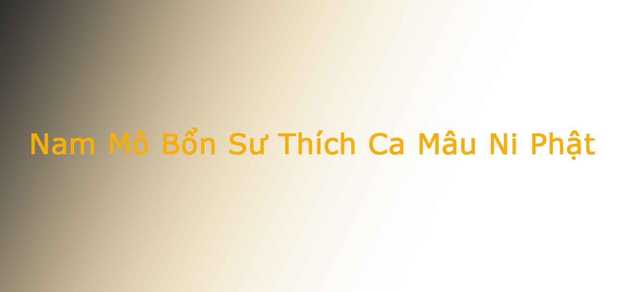 Nam Mô Bổn Sư Thích Ca Mâu Ni Phật