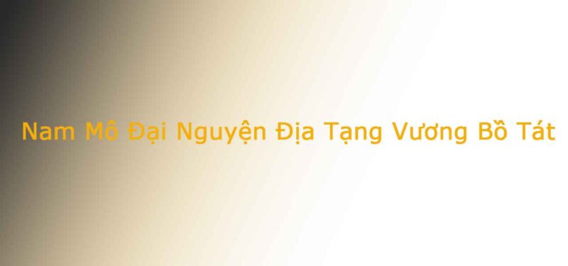 Nam Mô Đại Nguyện Địa Tạng Vương Bồ Tát